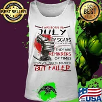 I was born july my scars tell me a story they are reminders of times when life tried to break me but failed s Tank top