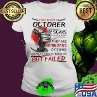 I was born october my scars tell me a story they are reminders of times when life tried to break me but failed s Ladies tee