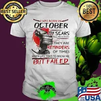 I was born october my scars tell me a story they are reminders of times when life tried to break me but failed shirt