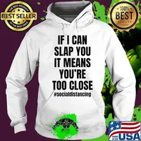 If I can slap you it means you're too close T-Shirt Hoodie