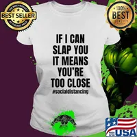 If I can slap you it means you're too close T-Shirt Ladies tee