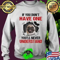 If you don't have one you'll never understand bulldog quote s Sweater