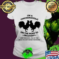 I’m A Chickenaholic On The Road To Recovery Just Kidding I’m On The Road To Get More Chickens Shirt Ladies tee