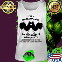 I’m A Chickenaholic On The Road To Recovery Just Kidding I’m On The Road To Get More Chickens Shirt Tank top