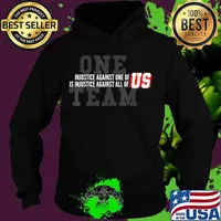Injustice Against One of Us Is Injustice Against All Of US T-Shirt Hoodie