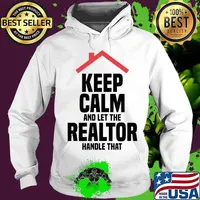 Keep Calm And Let The Realtor Handle That Real Estate Agent T-Shirt Hoodie