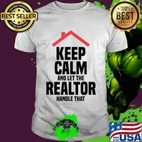 Keep Calm And Let The Realtor Handle That Real Estate Agent T-Shirt