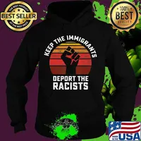 Keep the Immigrants Deport the Racists Anti Racism T-Shirt Hoodie