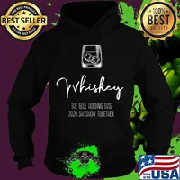 Liquor the Glue holding this 2020 Shitshow together Whiskey T-Shirt Hoodie