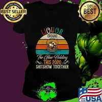 Liquor The Glues Holding This 2020 Shitshow Together Gift T-Shirt Ladies tee
