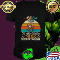Liquor The Glues Holding This 2020 Shitshow Together Gift T-Shirt