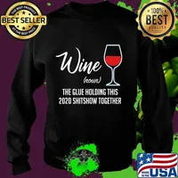 Liquor Wine The Glues Holding This 2020 Shitshow Together T-Shirt Sweater