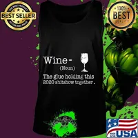Liquor Wine The Glues Holding This 2020 Shitshow Together T-Shirt Tank top