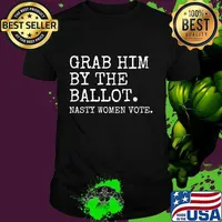 Nasty Woman Anti Trump Grab Him By the Ballot Democrat Biden T-Shirt