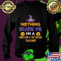 Nothing Scare Me I'm a Mom And A 1st Grade Teacher Halloween Shirt Sweater