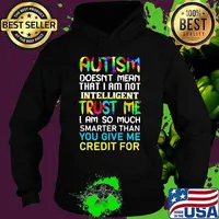 Official Autism doesn't mean that i am not intelligent trust me i am so much smarter than you give me credit for s Hoodie