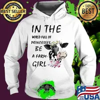 Official In The World Full Of Princesses Be A Farm Girl Cow Shirt Hoodie