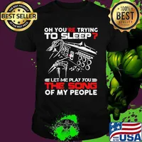 Official Oh you're trying to sleep let me play you the song of my people shirt