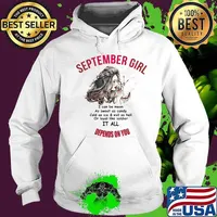 Official September Girl I Can Be Mean As Sweet As Candy Cold As Ice And Evil As Hell Or Loyal Like Soldier It All Depends On You Shirt Hoodie