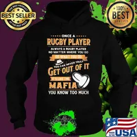 Once a rugby player always a rugby player no matter where you go or what you do you can never truly get out of it it's like the mafia you know too much s Hoodie