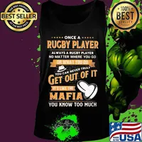 Once a rugby player always a rugby player no matter where you go or what you do you can never truly get out of it it's like the mafia you know too much s Tank top