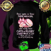 Once upon a time there was a girl who really loved paw cats and rugby and said fuck a lot that was me the end of the fucking story flowers s Sweater