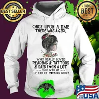 Once upon a time there was a girl who really loved reading and tattoos and said fuck a lot that was me the end of the fucking story flowers s Hoodie