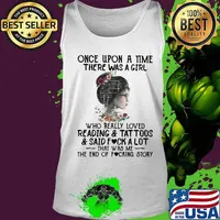 Once upon a time there was a girl who really loved reading and tattoos and said fuck a lot that was me the end of the fucking story flowers s Tank top
