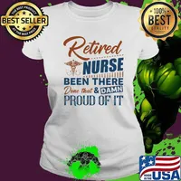 Retired nurse been there done that and damn proud of it retro s Ladies tee