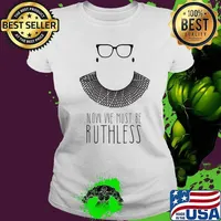 Ruth Bader Ginsberg RBG Now We Must be Ruthless shawl collar T-Shirt Ladies tee