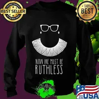 Ruth Bader Ginsburg Collar RGB Now We Must Be Ruthless T-Shirt Sweater