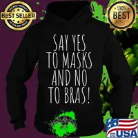 Say Yes To Masks And No To Bras Team No Bra Club Braless T-Shirt Hoodie