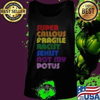 Super Callous Fragile Racist Sexist Not My POTUS Anti-Trump T-Shirt Tank top