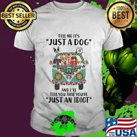 Tell Me It's Just A Dog And I'll Tell You That You're Just An Idiot Hippie Peace Car Girl And Dogs Shirt