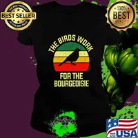 The Birds Work For The Bourgeoisie Conspiracy Theory T-Shirt Ladies tee