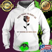 They tried to bury us not knowing we were seeds rose black lives matter s Hoodie