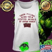 Throw pillows are the stuffed animals of grown women hearts s Tank top