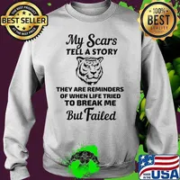 Tiger my scars tell a story that are reminder of when life tries to break me but failed s Sweater