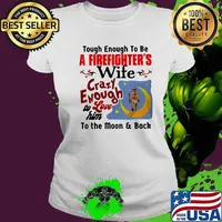 Touch enough to be a firefighter's wife crazy enough to love him to the moon and back s Ladies tee