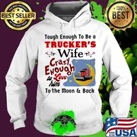 Touch enough to be a trucker's wife crazy enough to love him to the moon and back s Hoodie