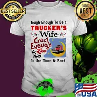 Touch enough to be a trucker's wife crazy enough to love him to the moon and back shirt