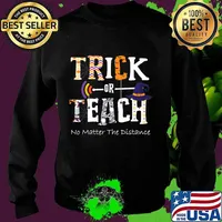Trick Or Teach No Matter The Distance Halloween Teacher T-Shirt Sweater