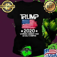 Trump 2020 Working Harder Than An Ugly Stripper - Trump 2020 T-Shirt Ladies tee