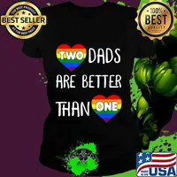 Two Dads Are Better Than One TShirt Women Gay Pride T-Shirt Ladies tee
