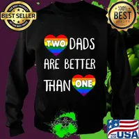 Two Dads Are Better Than One TShirt Women Gay Pride T-Shirt Sweater