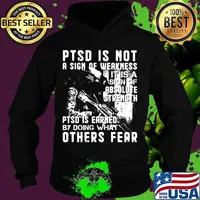 Veteran ptsd is not a sign of weakness it is a sign of absolute strength ptsd is earned by doing what others fear s Hoodie