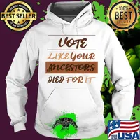 Vote Like...Ancestors Died For It Melanin Edition Anti-Trump T-Shirt Hoodie