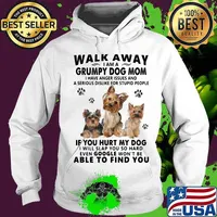 Walk away i am a grumpy dog mom if you hurt my dog able to find you love dogs quote s Hoodie