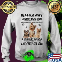 Walk away i am a grumpy dog mom if you hurt my dog able to find you love dogs quote s Sweater