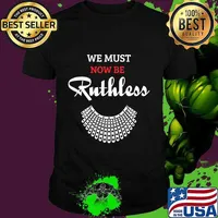 We Must Now Be Ruthless, feminist Gift T-Shirt